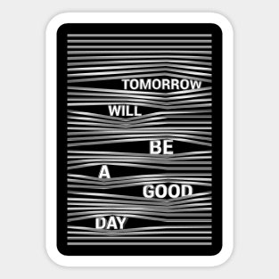 Tomorrow Will Be A Good Day Sticker